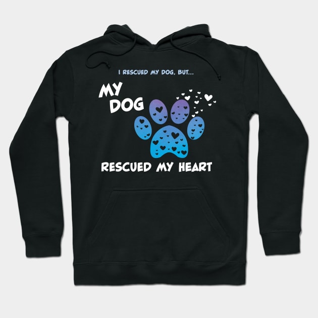 My Rescue Dog Rescued My Heart Hoodie by ChicagoBoho